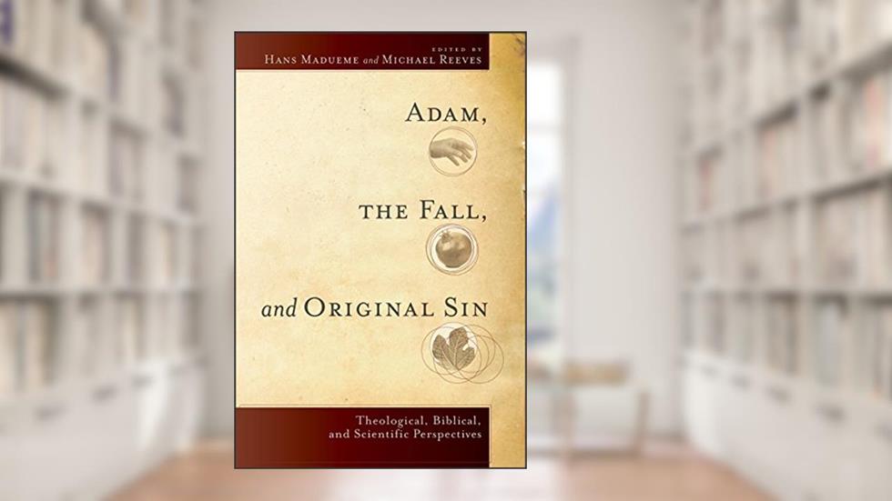 Adam, the Fall, and Original Sin: Theological, Biblical, and Scientific Perspectives, written by Madueme