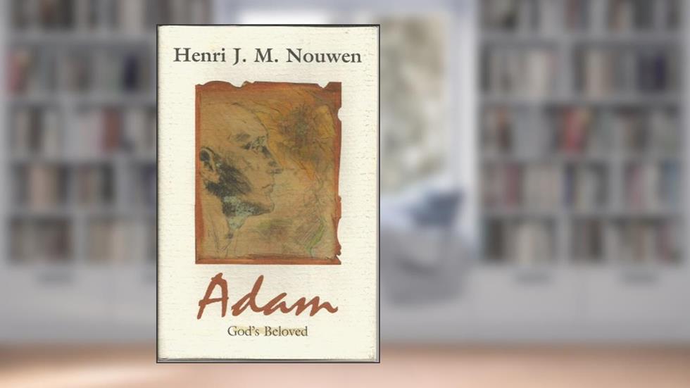Adam: God's Beloved, written by Henri J. M. Nouwen