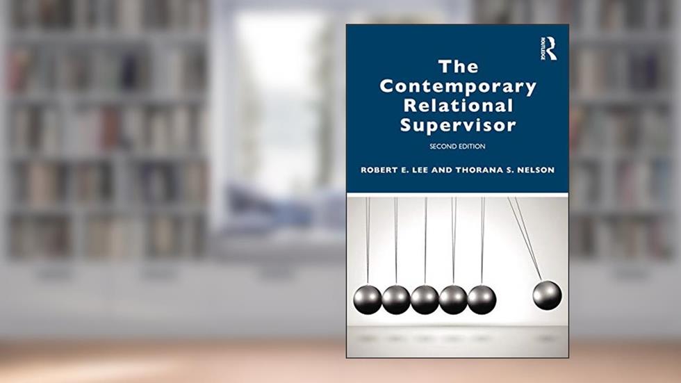 The Contemporary Relational Supervisor 2nd edition, written by Robert E. Lee; Thorana S. Nelson