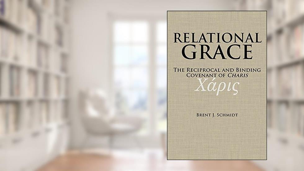 Relational Grace, written by Brent J. Schmidt
