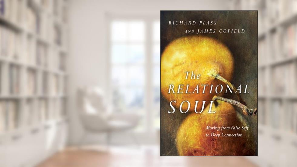 The Relational Soul: Moving from False Self to Deep Connection, written by Richard Plass; James Cofield