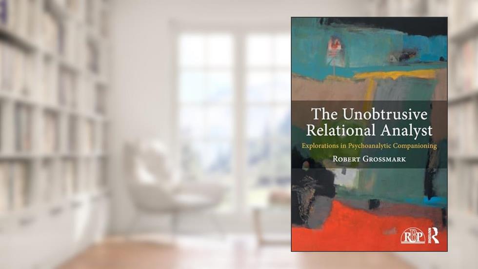 The Unobtrusive Relational Analyst (Relational Perspectives Book Series), written by Robert Grossmark