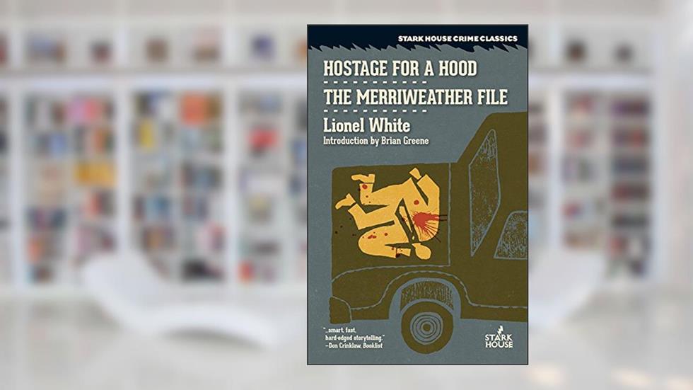 Hostage for a Hood / The Merriweather File, written by Lionel White