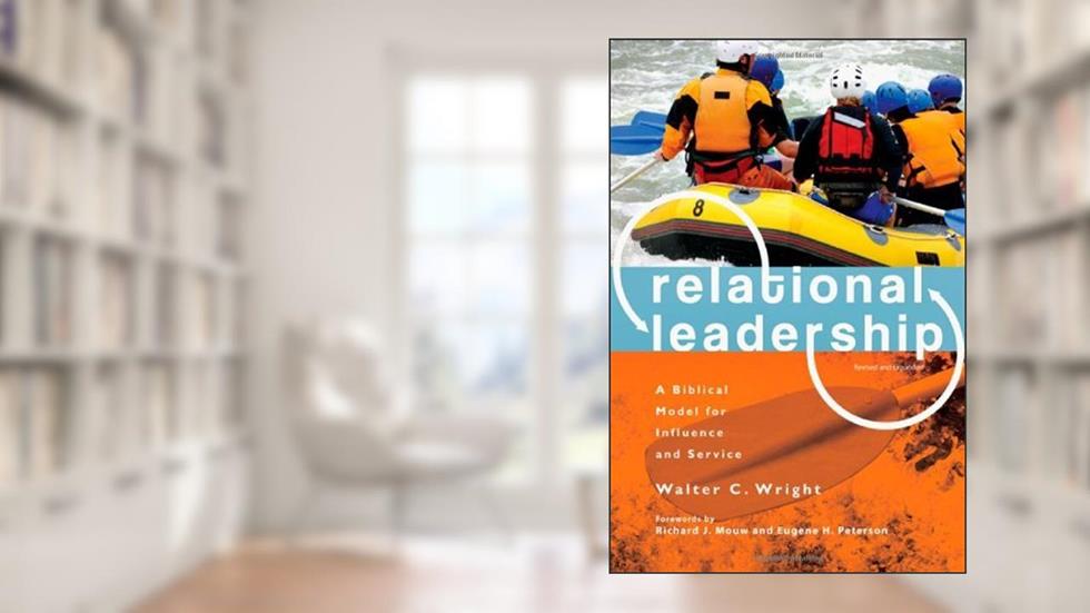 Relational Leadership: A Biblical Model for Influence and Service, written by Walter C. Wright Jr.