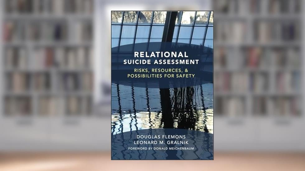 Relational Suicide Assessment: Risks, Resources, and Possibilities for Safety, written by Douglas Flemons PhD  LMFT; Leonard M. Gralnik