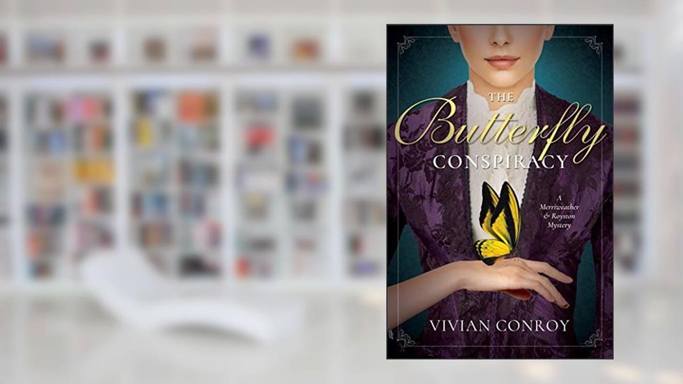 The Butterfly Conspiracy: A Merriweather and Royston Mystery, written by Vivian Conroy