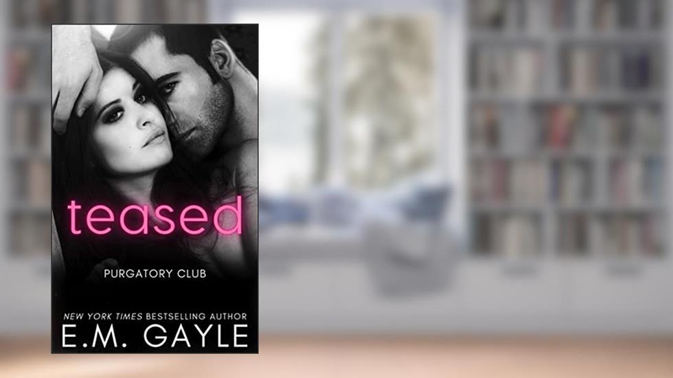 Teased (Purgatory Club Series Book 3), written by E.M. Gayle; EM Gayle