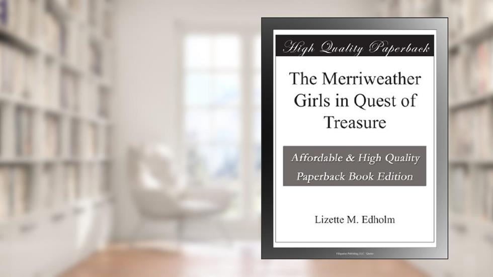 The Merriweather Girls in Quest of Treasure, written by Lizette M. Edholm