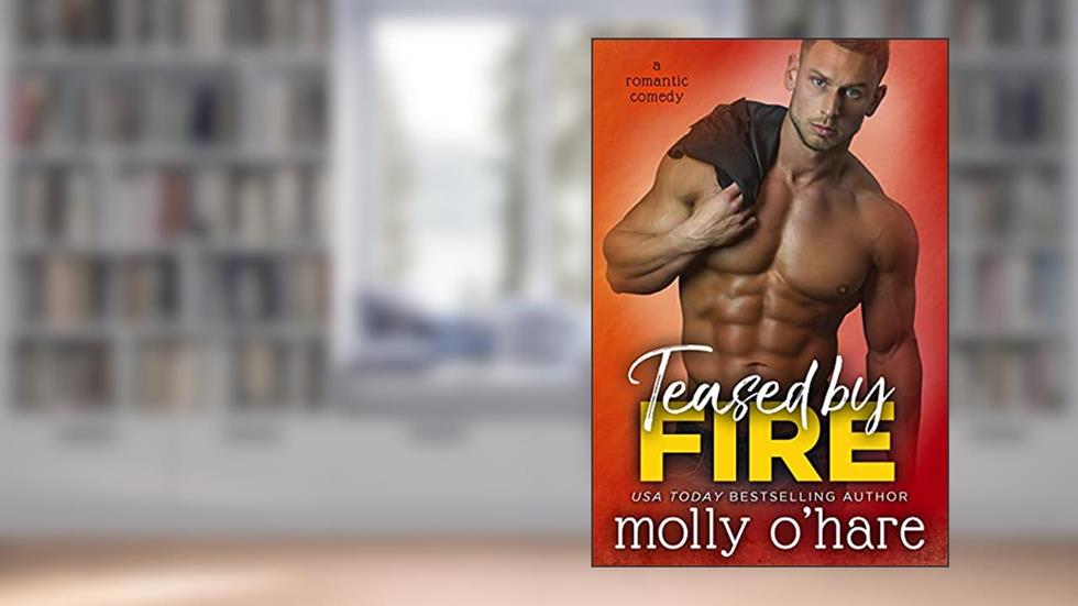 Teased by Fire (Teased by Love Book 1), written by Molly O'Hare