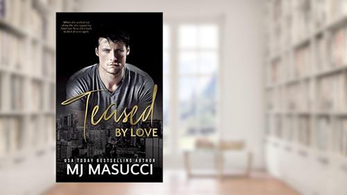 Cover from Teased by Love: A Second Chance Romance Standalone (The Full Circle series Book 6), written by MJ Masucci