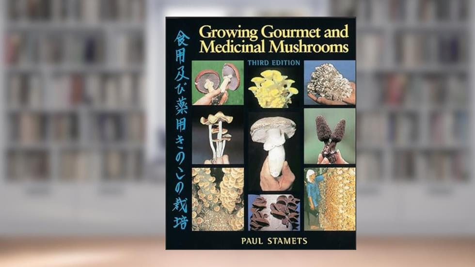 Growing Gourmet and Medicinal Mushrooms, written by Paul Stamets