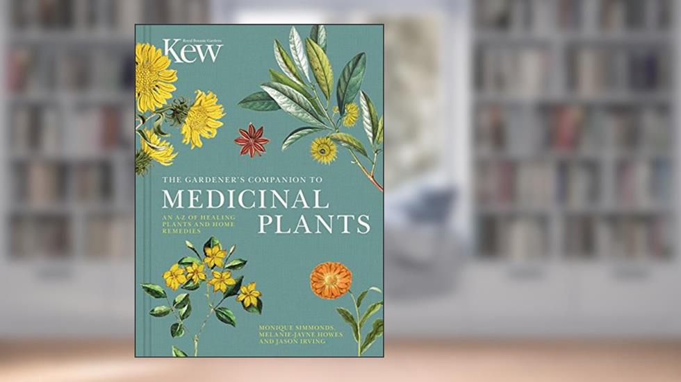 The Gardener's Companion to Medicinal Plants: An A-Z of Healing Plants and Home Remedies (Kew Experts), written by Royal Botanic Gardens Kew; Jason Irving