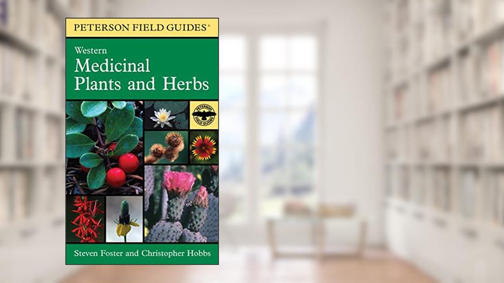 A Peterson Field Guide To Western Medicinal Plants And Herbs (Peterson Field Guides), written by Christopher Hobbs; Steven Foster