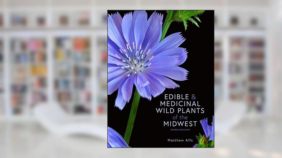Edible and Medicinal Wild Plants of the Midwest, written by Matthew Alfs