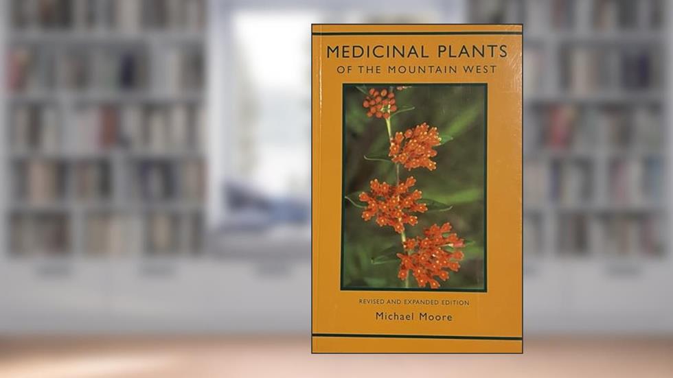 Medicinal Plants of the Mountain West, written by Michael Moore