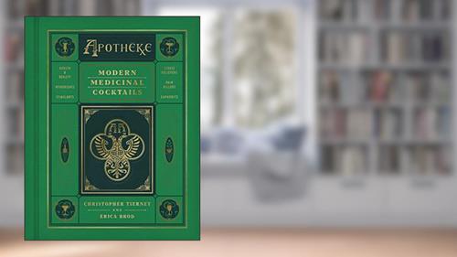 Cover from Apotheke: Modern Medicinal Cocktails, written by Christopher Tierney; Erica Brod