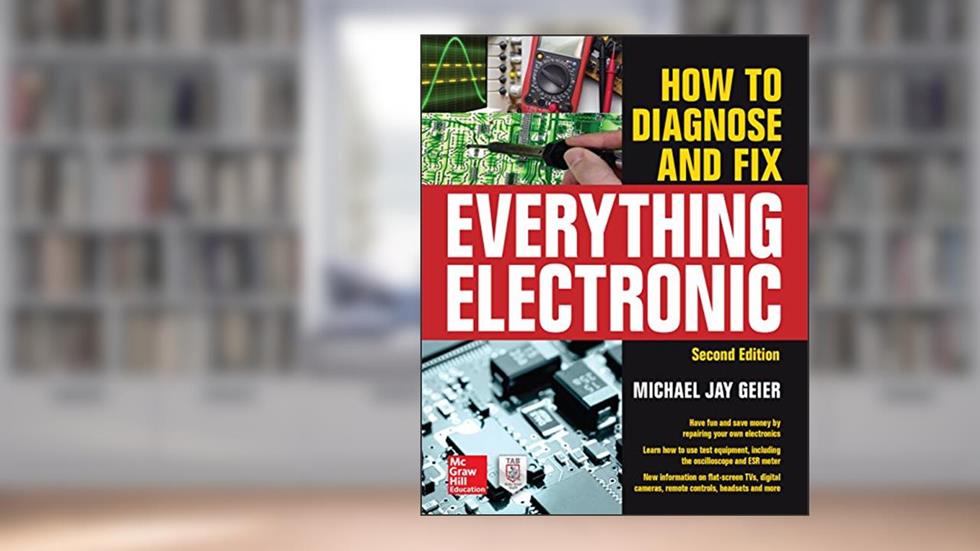 How to Diagnose and Fix Everything Electronic, Second Edition, written by Michael Geier