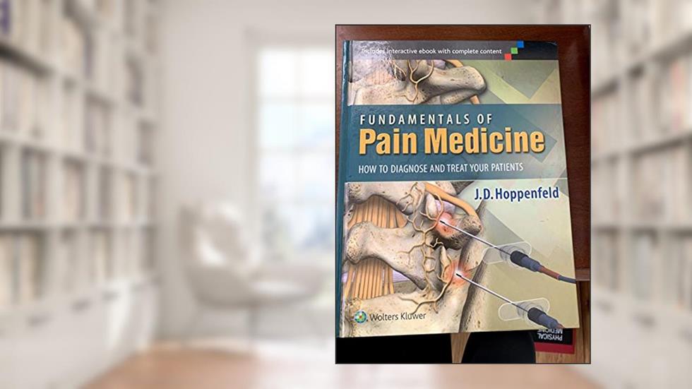 Fundamentals of Pain Medicine: How to Diagnose and Treat Your Patients, written by Hoppenfeld, J. D., M.D.