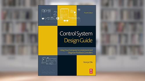 Cover from Control System Design Guide: Using Your Computer to Understand and Diagnose Feedback Controllers, written by George Ellis