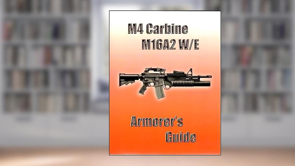 M4 Carbine M16A2 W/E Armorer's Guide, written by Us Government