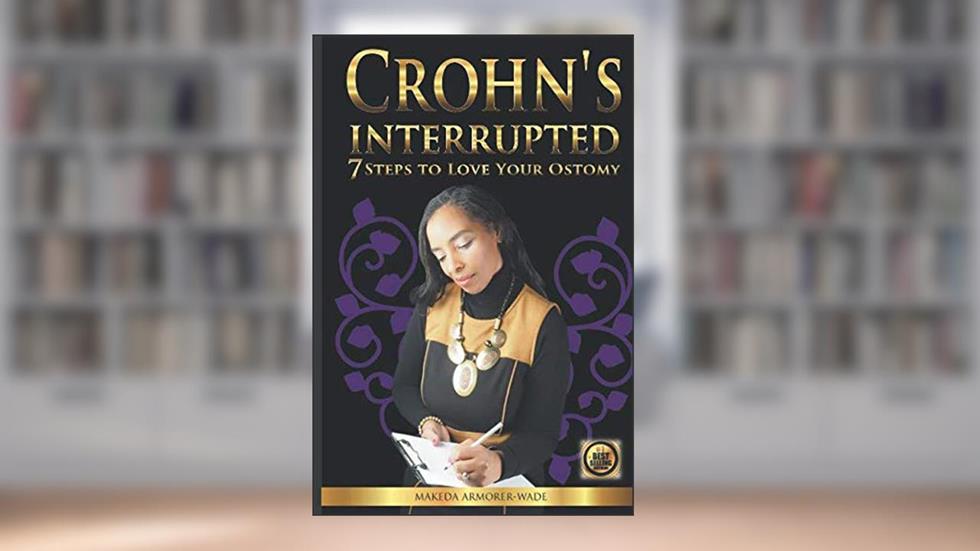 Crohn's Interrupted: 7 Steps to Love Your Ostomy, written by Makeda Armorer-Wade