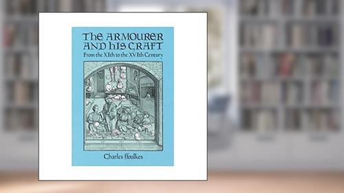 Cover from The Armourer and His Craft: From the XIth to the XVIth Century, written by Charles ffoulkes