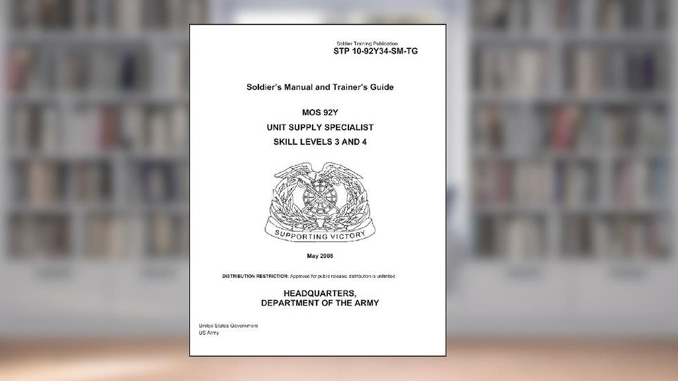 Soldier Training Publication STP 10-92Y34-SM-TG Soldier's Manual and Trainer's Guide MOS 92Y Unit Supply Specialist Skill Levels 3 and 4 May 2008, written by United States Government US Army