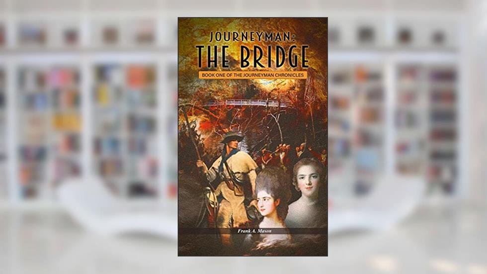 Journeyman: The Bridge: A Novel of the American Revolution (The Journeyman Chronicles Book 1), written by Frank A. Mason