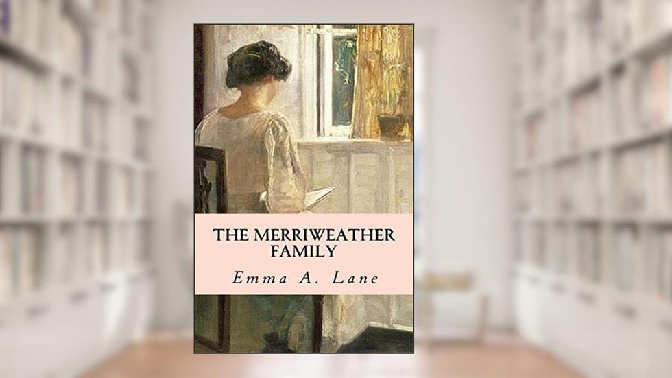 The Merriweather Family, written by Emma A. Lane