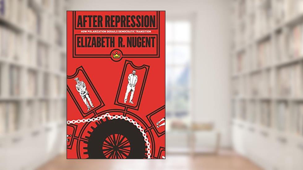 After Repression: How Polarization Derails Democratic Transition (Princeton Studies in Political Behavior), written by Elizabeth R. Nugent