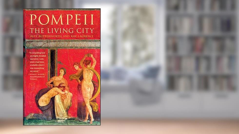 Pompeii: The Living City, written by Alex Butterworth; Ray Laurence