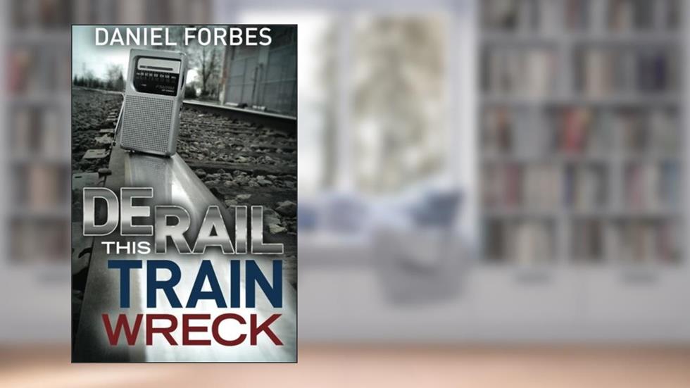Derail this Train Wreck, written by Daniel Forbes