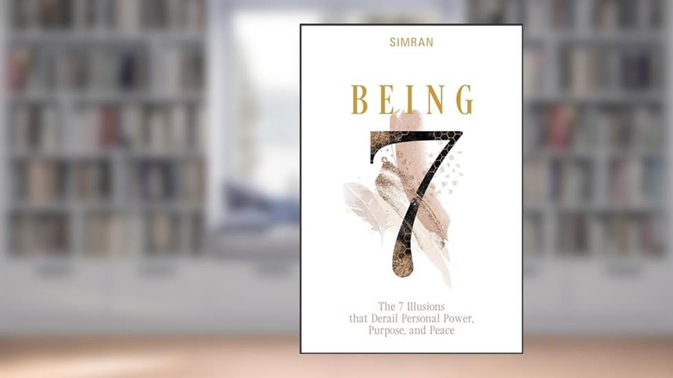 Being: The 7 Illusions That Derail Personal Power, Purpose, and Peace, written by SIMRAN