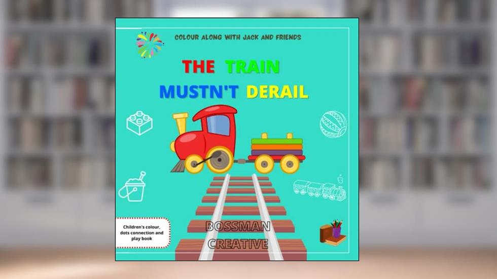The Train Mustn't Derail: Colour along with Jack and friends, written by Bossman Creative