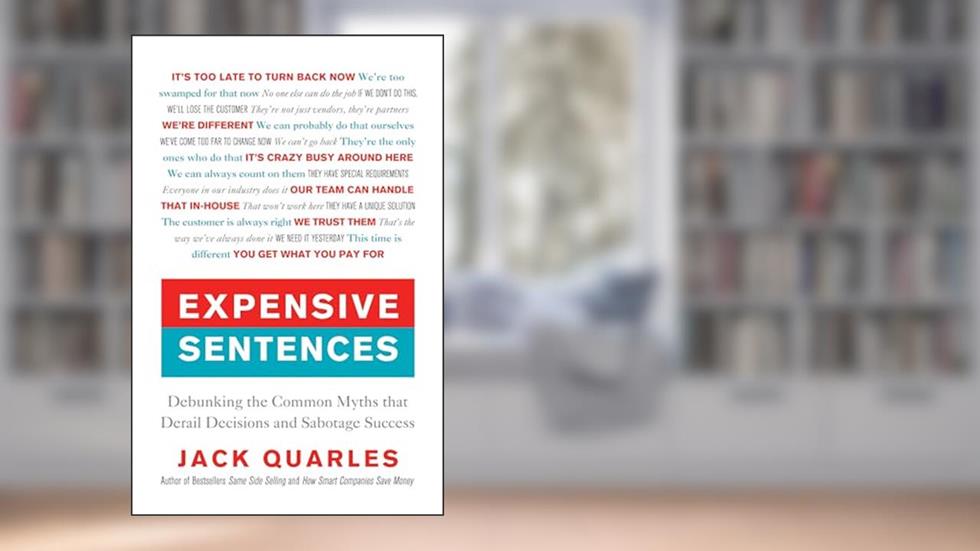 Expensive Sentences: Debunking the Common Myths that Derail Decisions and Sabotage Success, written by Jack Quarles; Jack Quarles