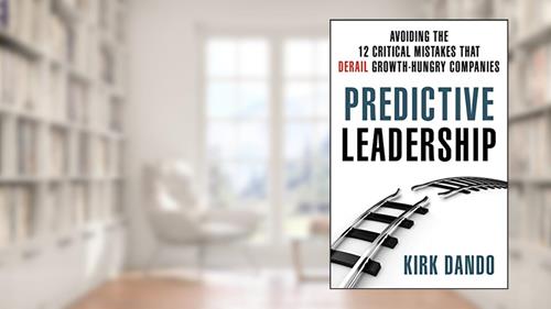 Cover from Predictive Leadership: Avoiding the 12 Critical Mistakes That Derail Growth-Hungry Companies, written by Kirk Dando