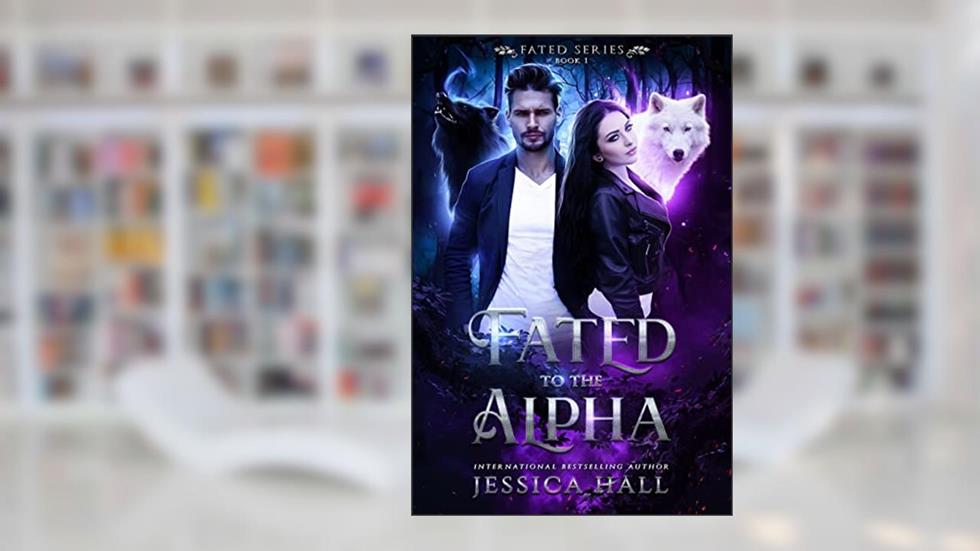 Fated To The Alpha (A High Fantasy Shifter Romance) (FATED SERIES Book 1), written by Jessica Hall