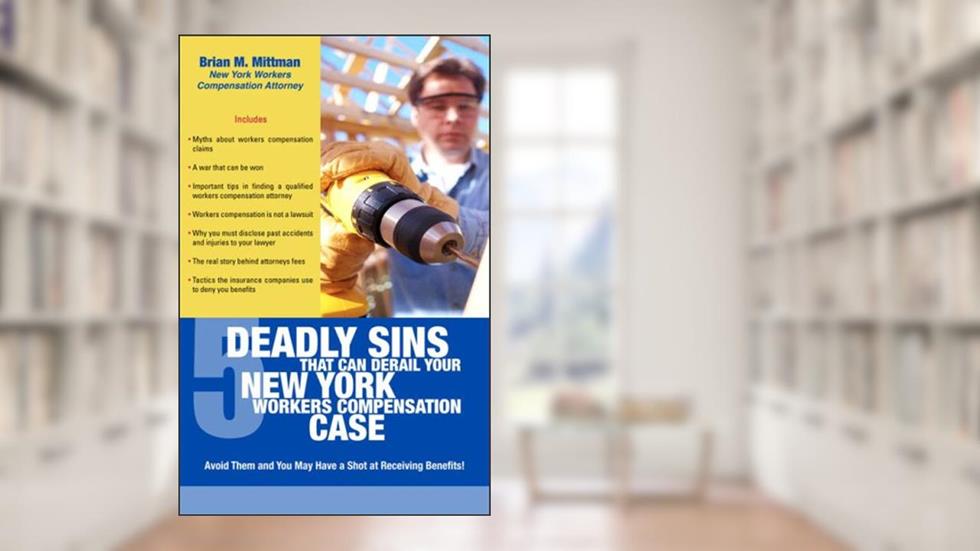 Five Deadly Sins that Can Derail Your New York Worker's Compensation Case, written by Brian Mittman