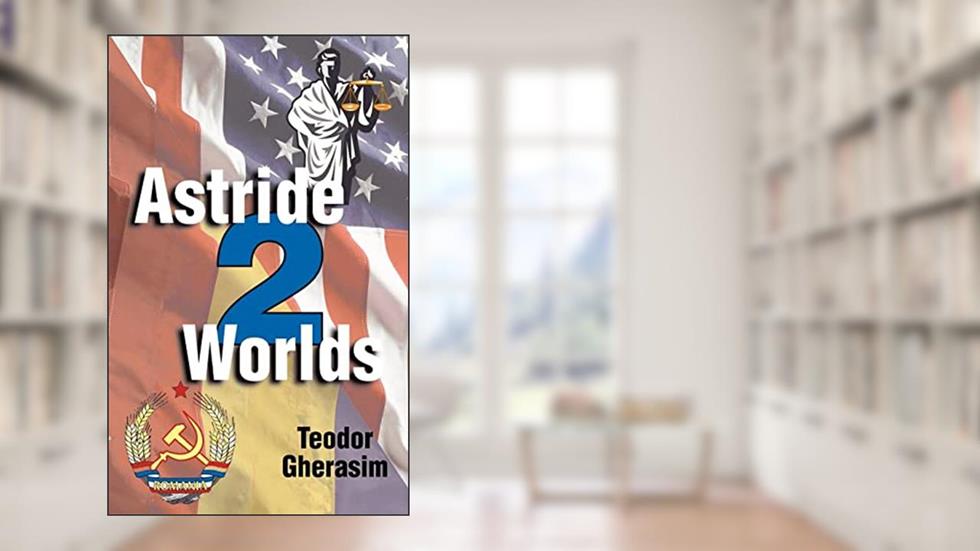 Astride Two Worlds, written by Teodor Gherasim