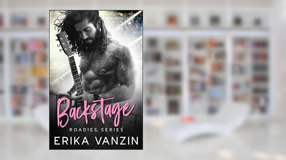 Backstage: A Rock and Love story (Roadies Series Book 1), written by Erika Vanzin