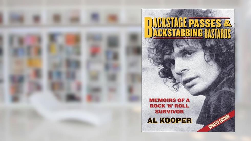 Backstage Passes & Backstabbing Bastards: Memoirs of a Rock 'N' Roll Survivor, written by Al Kooper