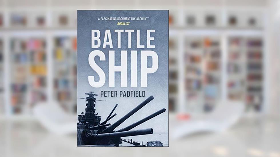 Battleship (Peter Padfield Naval History), written by Peter Padfield