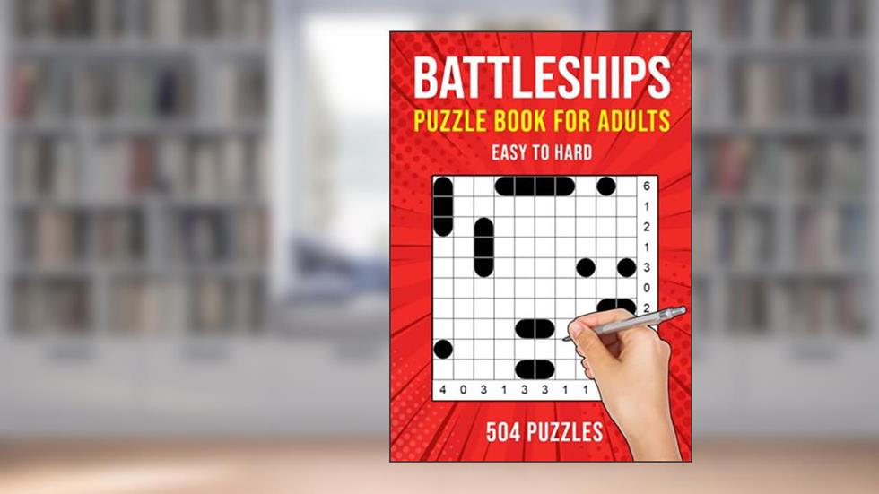 Battleships Puzzle Book for Adults: 504 Battleship Solitaire Logic Puzzles | Easy to Hard, written by Puzzle King Publishing