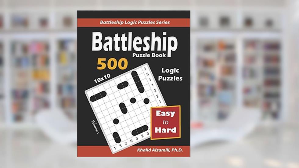 Battleship Puzzle Book: 500 Easy to Hard Puzzles (10x10) (Battleship Logic Puzzles Series), written by Dr. Khalid Alzamili