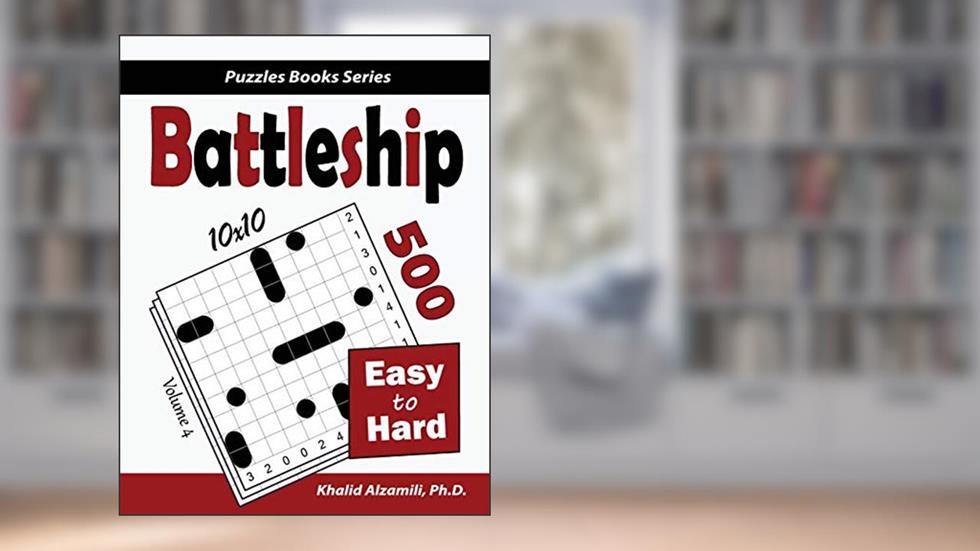 Battleship: 500 Easy to Hard Logic Puzzles (10x10) (Puzzles Books Series), written by Dr. Khalid Alzamili