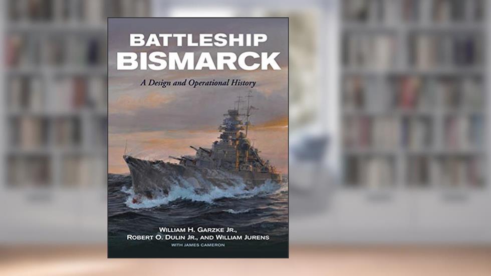 Battleship Bismarck: A Design and Operational History, written by William H. Garzke; Robert O. Dulin; William Jurens; James Cameron