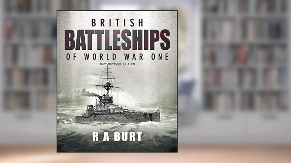British Battleships of World War One: New Revised Edition, written by R.A. Burt
