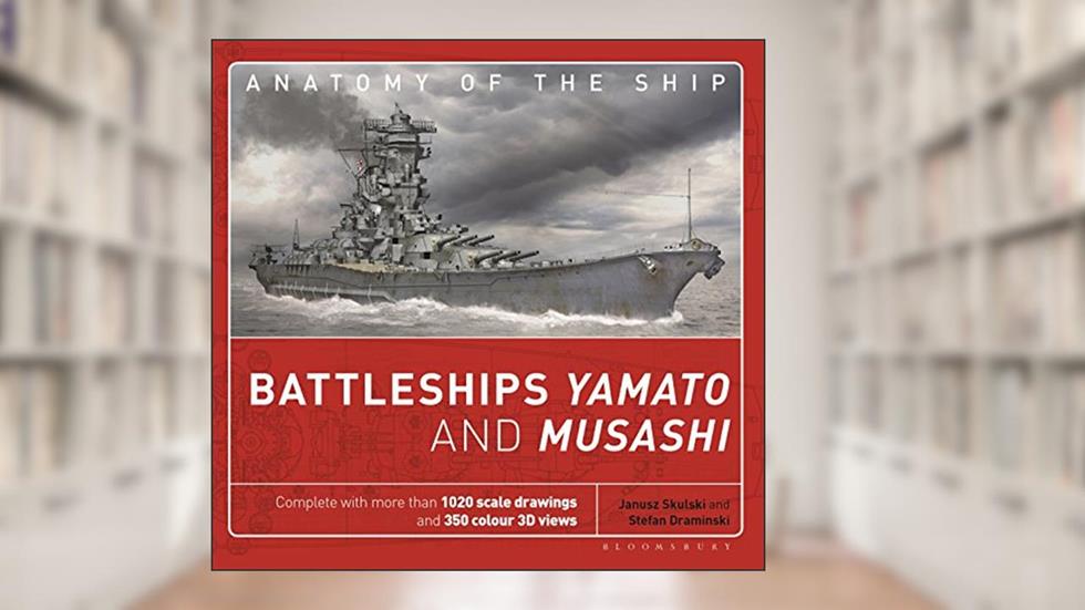 Battleships Yamato and Musashi (Anatomy of The Ship), written by Janusz Skulski