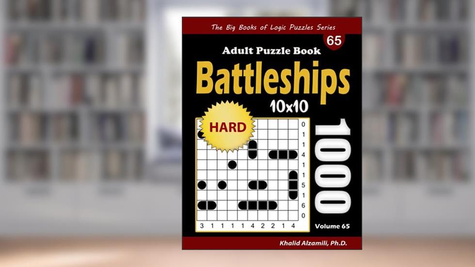 Battleships Adult Puzzle Book: 1000 Hard (10x10) Battleship Solitaire Puzzles (The Big Books of Logic Puzzles Series), written by Dr. Khalid Alzamili