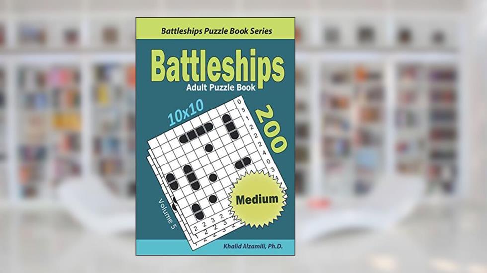 Battleships Adult Puzzle Book: 200 Medium (10x10) Puzzles (Battleships Puzzle Book Series), written by Dr. Khalid Alzamili